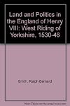 Land and politics in the England of Henry VIII: the West Riding of Yorkshire, 1530-46,