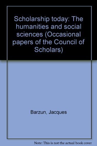 Scholarship today: The humanities and social sciences (Occasional papers of the Council of Scholars) by Jacques Barzun