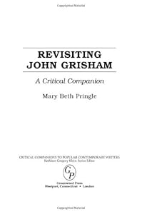 Revisiting John Grisham: A Critical Companion (Critical Companions to Popular Contemporary Writers)