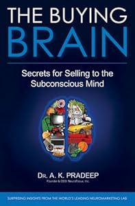 The Buying Brain: Secrets for Selling to the Subconscious Mind by A. K. Pradeep