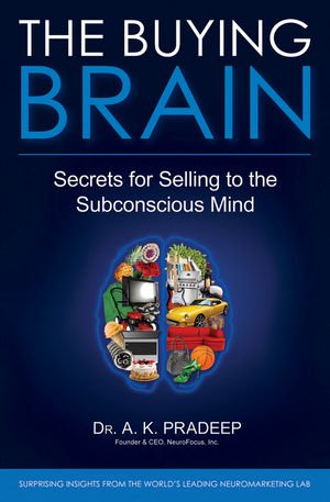 The Buying Brain: Secrets for Selling to the Subconscious Mind by A. K. Pradeep