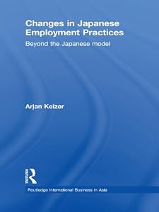 Changes in Japanese Employment Practices: Beyond the Japanese Model (Routledge International Business in Asia Book 4) by Arjan Keizer