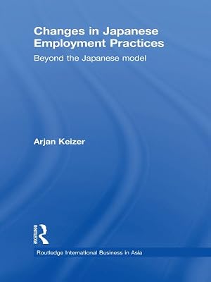 Changes in Japanese Employment Practices: Beyond the Japanese Model (Routledge International Business in Asia Book 4)