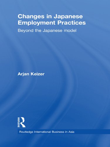 Changes in Japanese Employment Practices: Beyond the Japanese Model (Routledge International Business in Asia Book 4) by Arjan Keizer