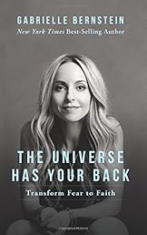 The Universe Has Your Back: Transform Fear to Faith