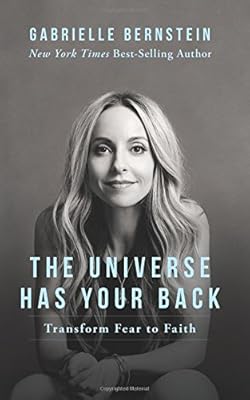 The Universe Has Your Back: Transform Fear to Faith