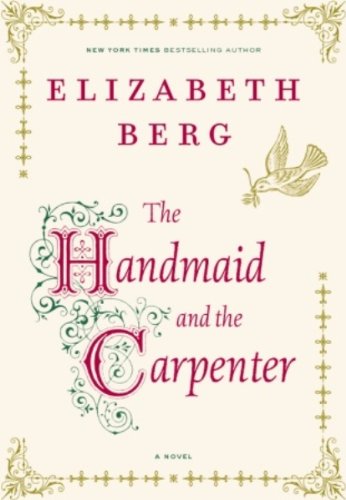 The Handmaid and the Carpenter: A Novel by Elizabeth Berg