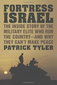 Fortress Israel: The Inside Story of the Military Elite Who Run the Country--and Why They Can't Make Peace