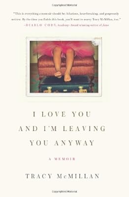 I Love You and I'm Leaving You Anyway: A Memoir