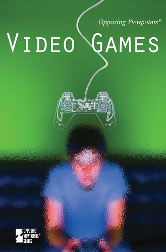 Video Games (Opposing Viewpoints) by Laurie Willis