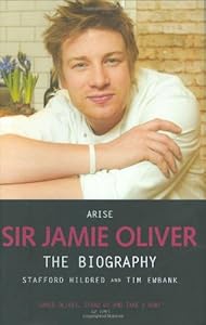 Arise Sir Jamie Oliver: The Biography