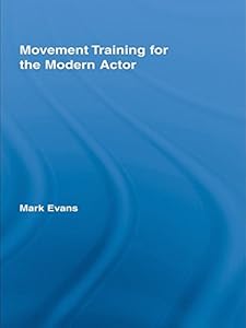 Movement Training for the Modern Actor (ISSN Book 10)