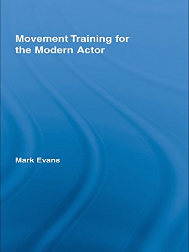 Movement Training for the Modern Actor (ISSN Book 10) by Mark Evans