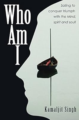 Who Am I: Sailing to conquer triumph with the Mind, spirit and soul! (Who Am I Series)