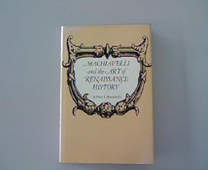 Machiavelli and the art of Renaissance history by Peter E Bondanella