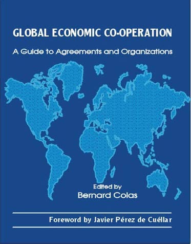 Global economic co-operation: A guide to agreements and organizations by unknown author