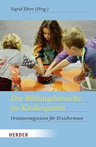 Die Bildungsbereiche im Kindergarten: Orientierungswissen für ...