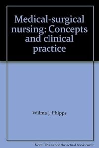 Medical-surgical nursing: Concepts and clinical practice by Wilma J. Phipps Barbara C. Long Woods