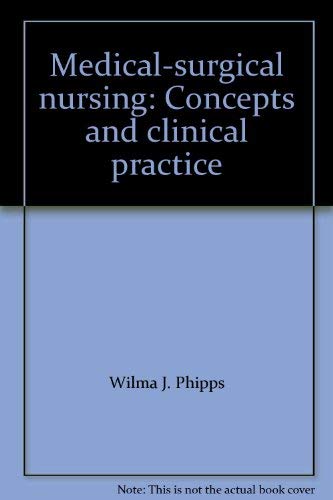 Medical-surgical nursing: Concepts and clinical practice by Wilma J. Phipps Barbara C. Long Woods