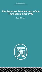 The Economic Development of the Third World Since 1900 (Economic History) by Paul Bairoch