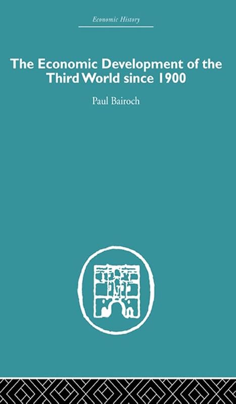 The Economic Development of the Third World Since 1900 (Economic History) by Paul Bairoch