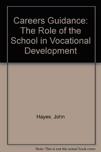 Careers Guidance: The Role of the School in Vocational Development by John Hayes