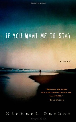 If You Want Me to Stay: A Novel by Michael Parker