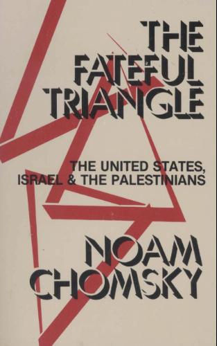 Fateful Triangle: The United States, Israel and the Palestinians by Noam Chomsky