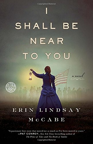 I Shall Be Near to You: A Novel by Erin Lindsay McCabe