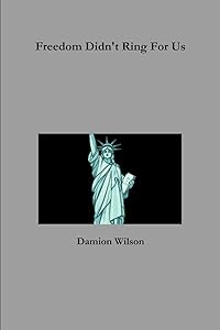 Freedom Didn't Ring For Us by Damion Wilson