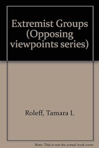 Extremist Groups (Opposing Viewpoints) by Tamara L. Roleff