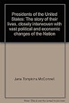 Presidents of the United States. The Story of Their lives, Closely Interwoven with the Vast Political and Economic Chang