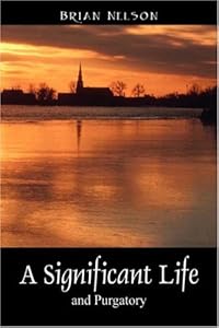 A Significant Life, and Purgatory by Brian Nelson