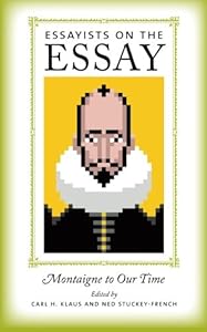 Essayists on the Essay: Montaigne to Our Time by Carl H. Klaus