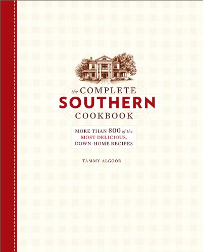 The Complete Southern Cookbook: More than 800 of the Most Delicious, Down-Home Recipes by Tammy Algood
