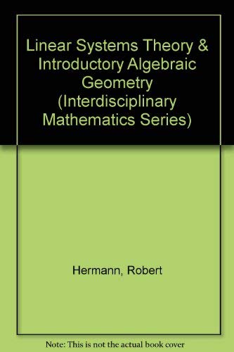 Linear Systems Theory & Introductory Algebraic Geometry (Interdisciplinary Mathematics Series) by Robert Hermann