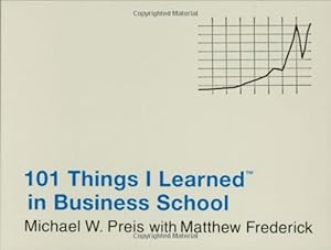 101 Things I Learned in Business School by Michael W. Preis