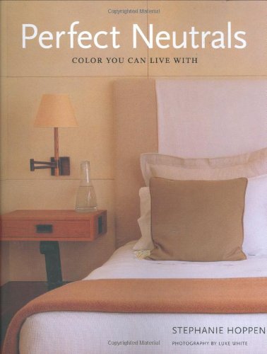Perfect Neutrals: Color you can Live with by Stephanie Hoppen