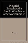 Pictorial Encyclopedia People Who Made America Volume 16 (SAM-SIT)