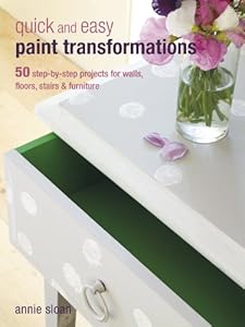 Quick and Easy Paint Transformations: 50 step-by-step ways to makeover your home for next to nothing