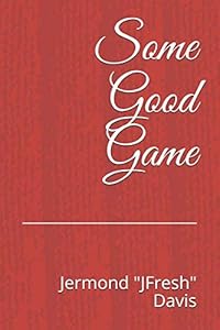 Some Good Game by Jermond "Jfresh" davis