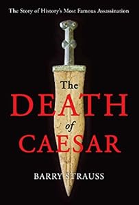 The Death of Caesar: The Story of History's Most Famous Assassination