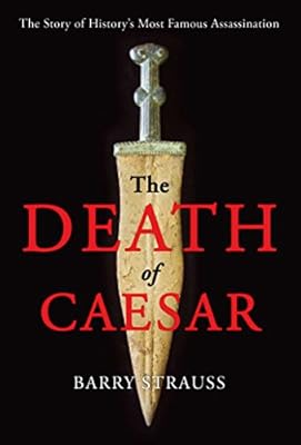 The Death of Caesar: The Story of History's Most Famous Assassination