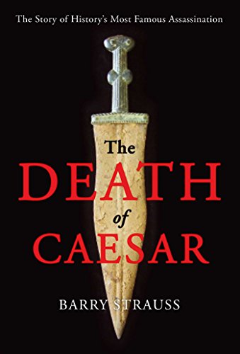 The Death of Caesar: The Story of History's Most Famous Assassination by Barry Strauss