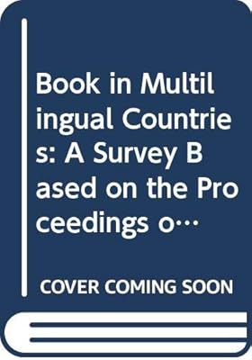 Book in Multilingual Countries: A Survey Based on the Proceedings of the Symposium on the Publication of Books in the Various Languages of ... and Papers on Mass Communication, 82)