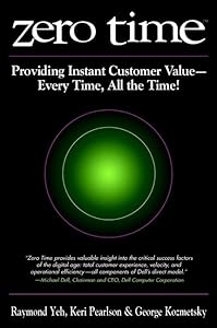 Zero Time: Providing Instant Customer Value - Every Time, All the Time! by Raymond T. Yeh