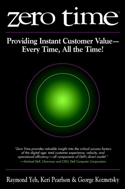 Zero Time: Providing Instant Customer Value - Every Time, All the Time! by Raymond T. Yeh