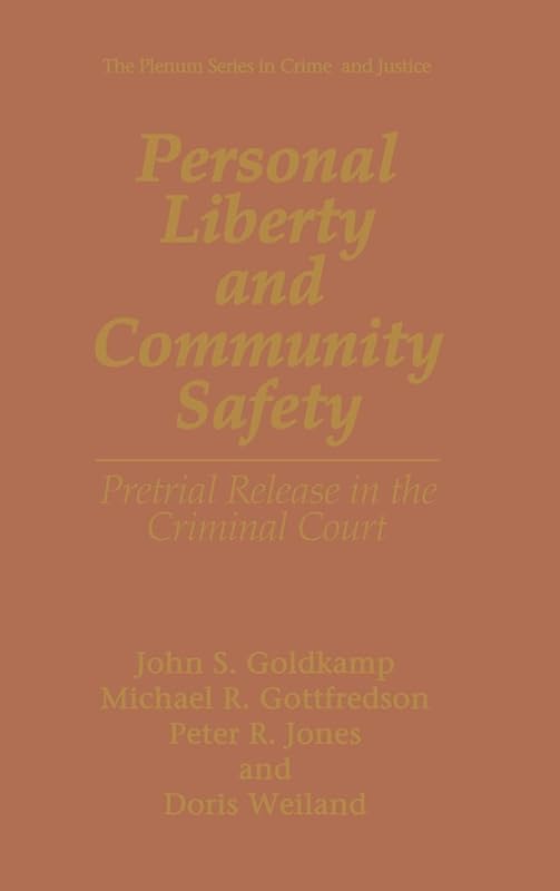 Personal Liberty and Community Safety:: Pretrial Release in the Criminal Court (The Plenum Series in Crime and Justice) by John S. Goldkamp