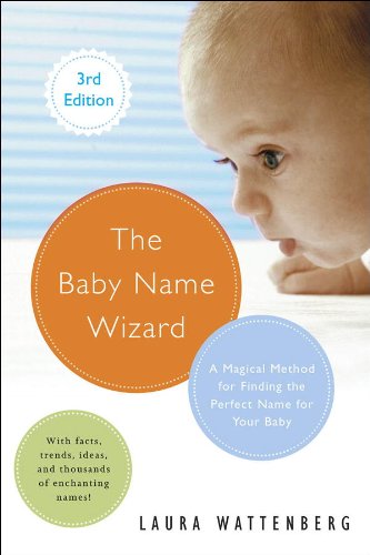 The Baby Name Wizard, Revised 3rd Edition: A Magical Method for Finding the Perfect Name for Your Baby by Laura Wattenberg