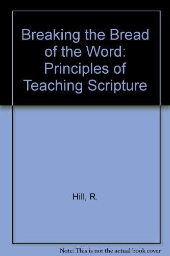 Breaking the Bread of the Word: Principles of Teaching Scripture by RC Hill